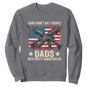 Funny Guns Don't Kill People Dads With Pretty Daughters Do Sweatshirt Girl Dad Vintage American Flag TS11 Charcoal Print Your Wear