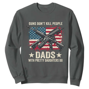 Funny Guns Don't Kill People Dads With Pretty Daughters Do Sweatshirt Girl Dad Vintage American Flag TS11 Dark Heather Print Your Wear