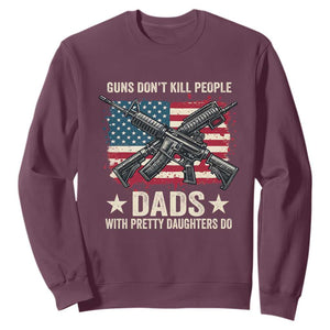 Funny Guns Don't Kill People Dads With Pretty Daughters Do Sweatshirt Girl Dad Vintage American Flag TS11 Maroon Print Your Wear
