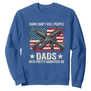 Funny Guns Don't Kill People Dads With Pretty Daughters Do Sweatshirt Girl Dad Vintage American Flag TS11 Royal Blue Print Your Wear