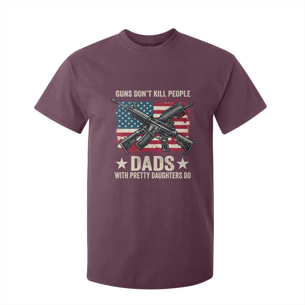 Funny Guns Don't Kill People Dads With Pretty Daughters Do T Shirt For Kid Girl Dad Vintage American Flag TS11 Maroon Print Your Wear