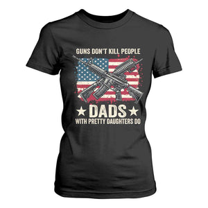 Funny Guns Don't Kill People Dads With Pretty Daughters Do T Shirt For Women Girl Dad Vintage American Flag TS11 Black Print Your Wear