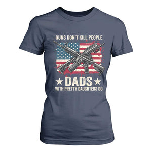 Funny Guns Don't Kill People Dads With Pretty Daughters Do T Shirt For Women Girl Dad Vintage American Flag TS11 Navy Print Your Wear