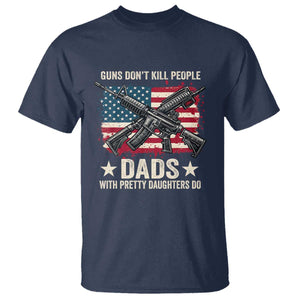 Funny Guns Don't Kill People Dads With Pretty Daughters Do T Shirt Girl Dad Vintage American Flag TS11 Navy Print Your Wear