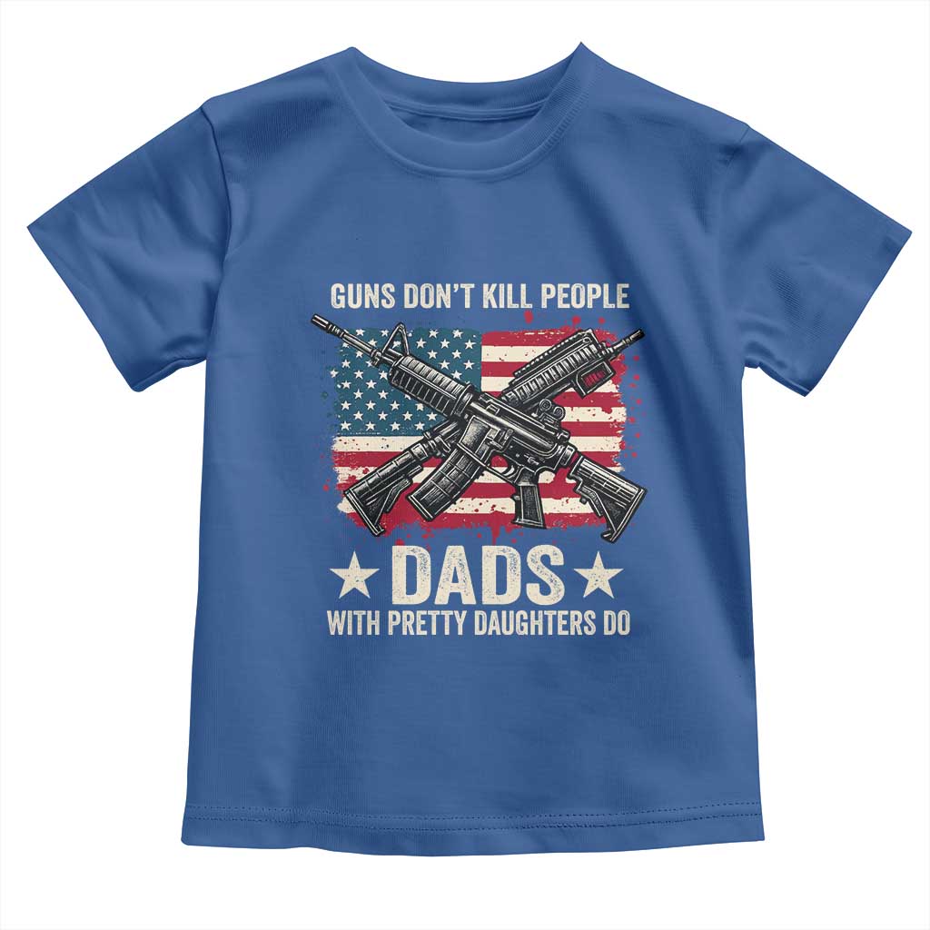 Funny Guns Don't Kill People Dads With Pretty Daughters Do Toddler T Shirt Girl Dad Vintage American Flag TS11 Royal Blue Print Your Wear