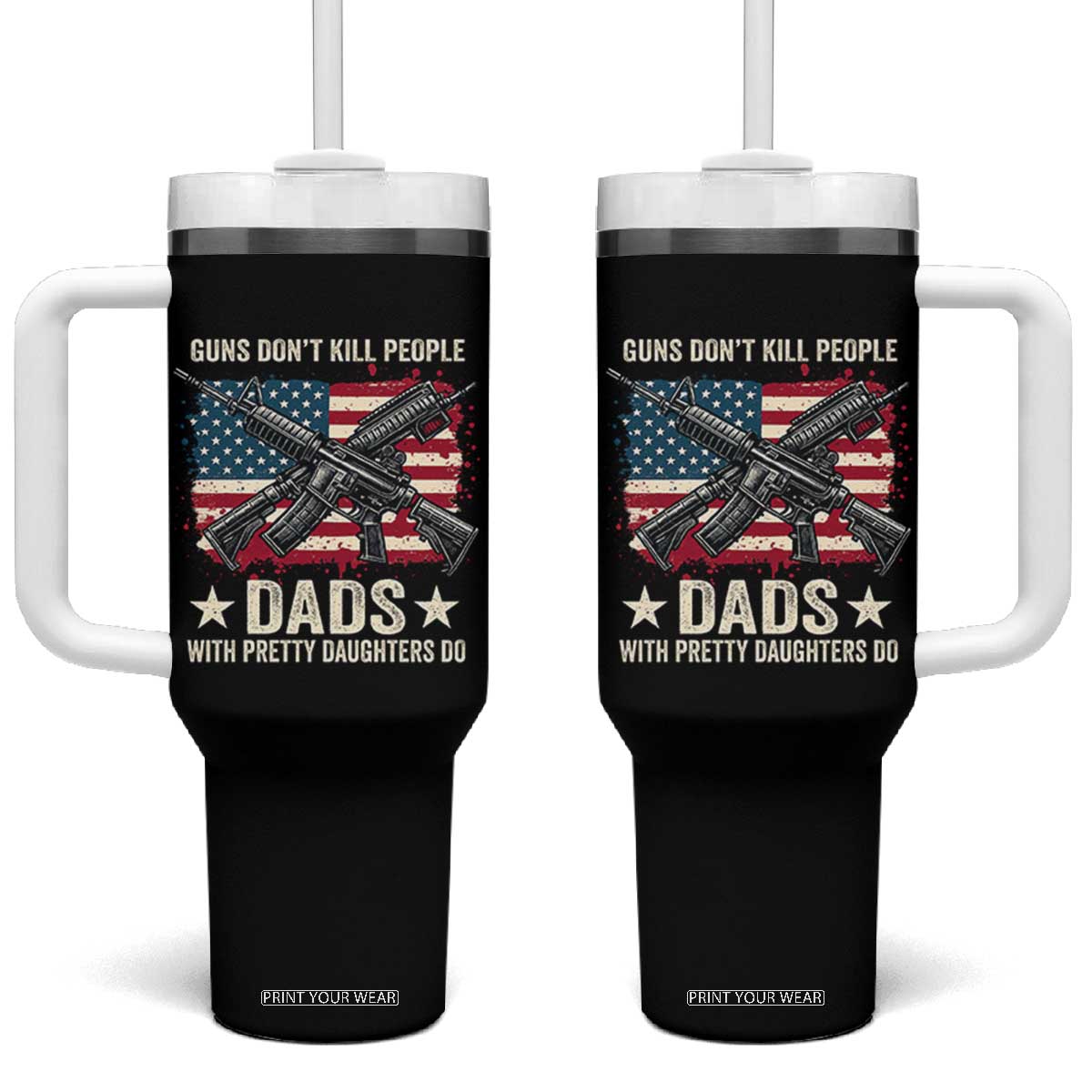 Funny Guns Don't Kill People Dads With Pretty Daughters Do Tumbler With Handle Girl Dad Vintage American Flag TS11 One Size: 40 oz Black Print Your Wear