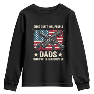 Funny Guns Don't Kill People Dads With Pretty Daughters Do Youth Sweatshirt Girl Dad Vintage American Flag TS11 Black Print Your Wear