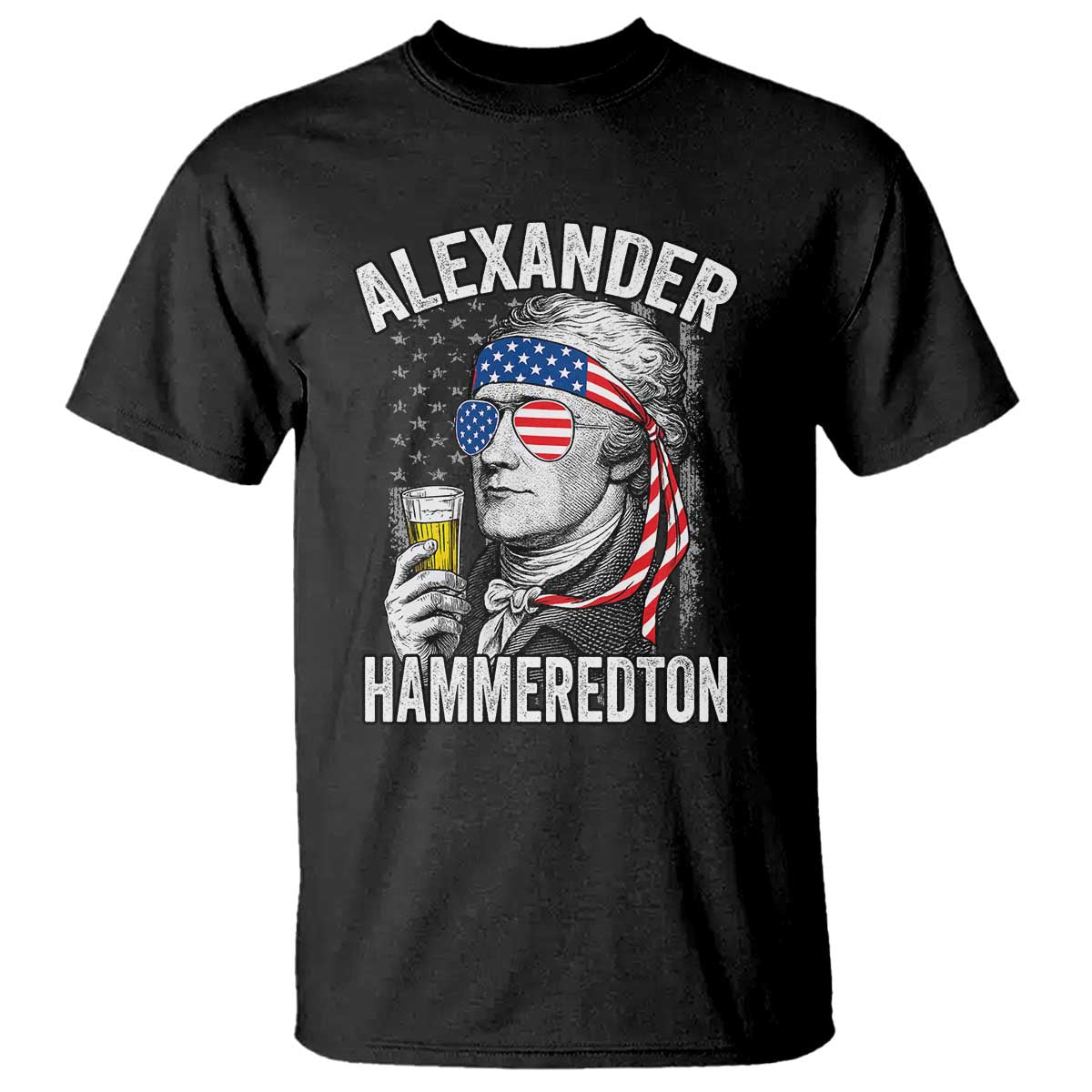 Funny Hamilton Drinking T Shirt Alexander Hammeredton 4th of July Beer Merica Flag TS10 Black Print Your Wear