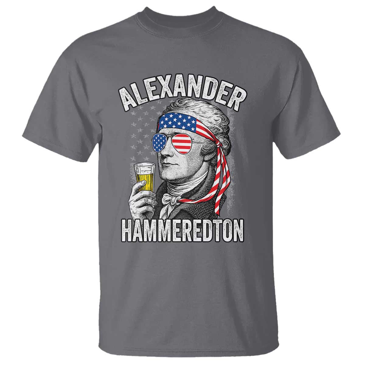 Funny Hamilton Drinking T Shirt Alexander Hammeredton 4th of July Beer Merica Flag TS10 Charcoal Print Your Wear