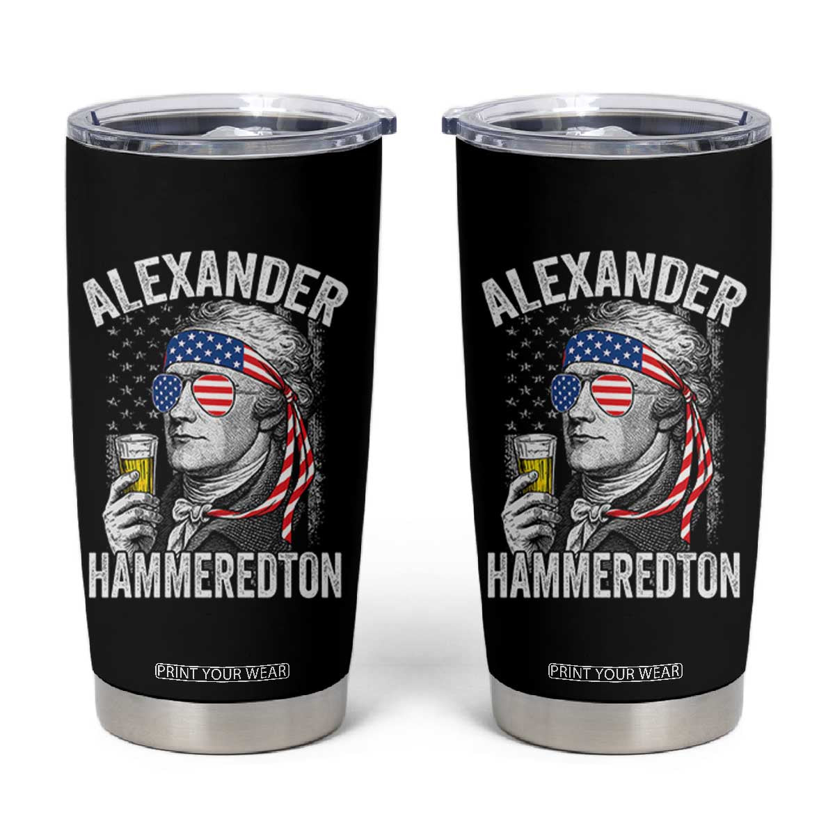 Funny Hamilton Drinking Tumbler Cup Alexander Hammeredton 4th of July Beer Merica Flag TS10 Black Print Your Wear
