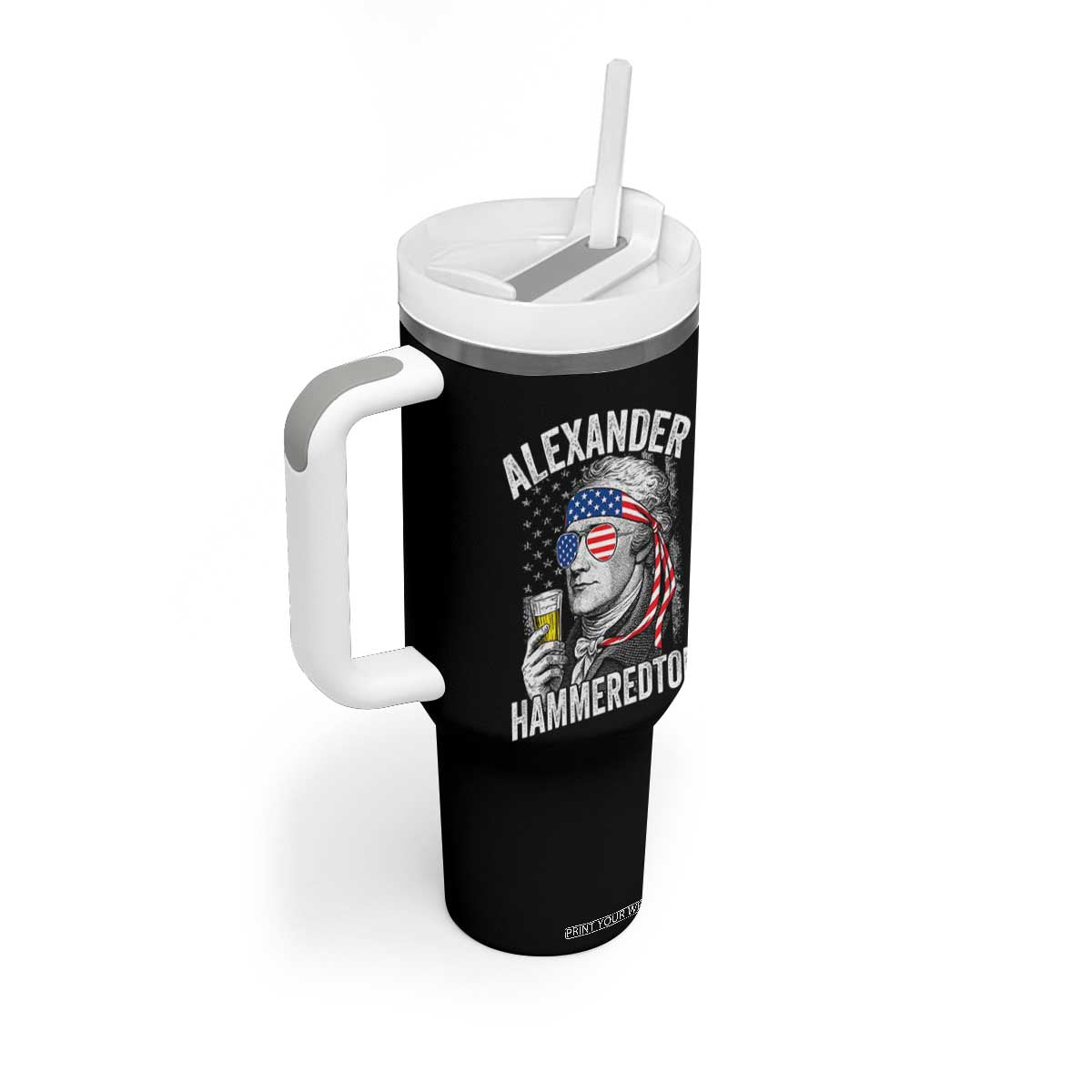 Funny Hamilton Drinking Tumbler With Handle Alexander Hammeredton 4th of July Beer Merica Flag TS10 Print Your Wear