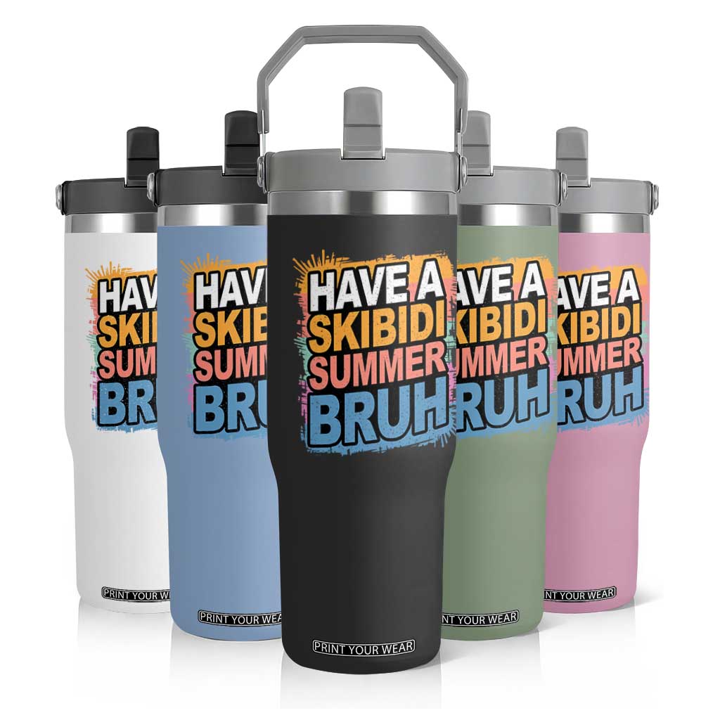 Funny Have A Skibidi Summer Bruh Flip Straw Tumbler Teacher Student Last Day of School TS11 Print Your Wear