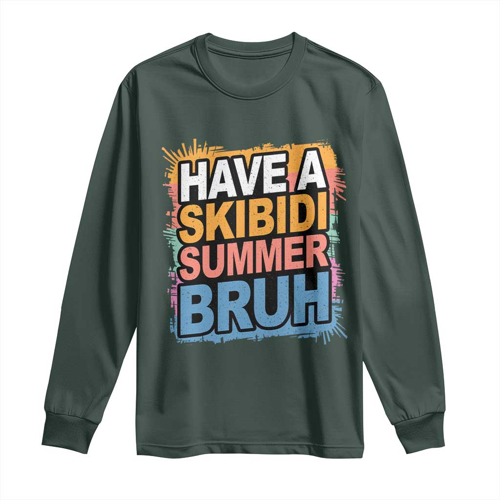 Funny Have A Skibidi Summer Bruh Long Sleeve Shirt Teacher Student Last Day of School TS11 Dark Forest Green Print Your Wear
