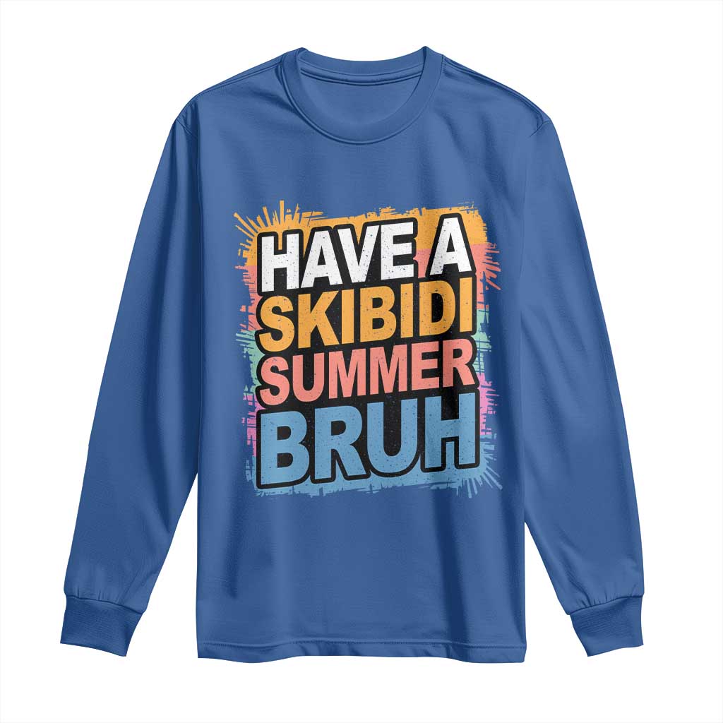Funny Have A Skibidi Summer Bruh Long Sleeve Shirt Teacher Student Last Day of School TS11 Royal Blue Print Your Wear