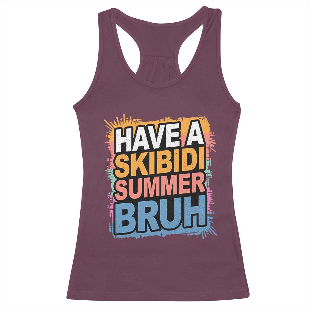 Funny Have A Skibidi Summer Bruh Racerback Tank Top Teacher Student Last Day of School TS11 Maroon Print Your Wear
