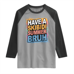 Funny Have A Skibidi Summer Bruh Raglan Shirt Teacher Student Last Day of School TS11 Sport Gray Black Print Your Wear