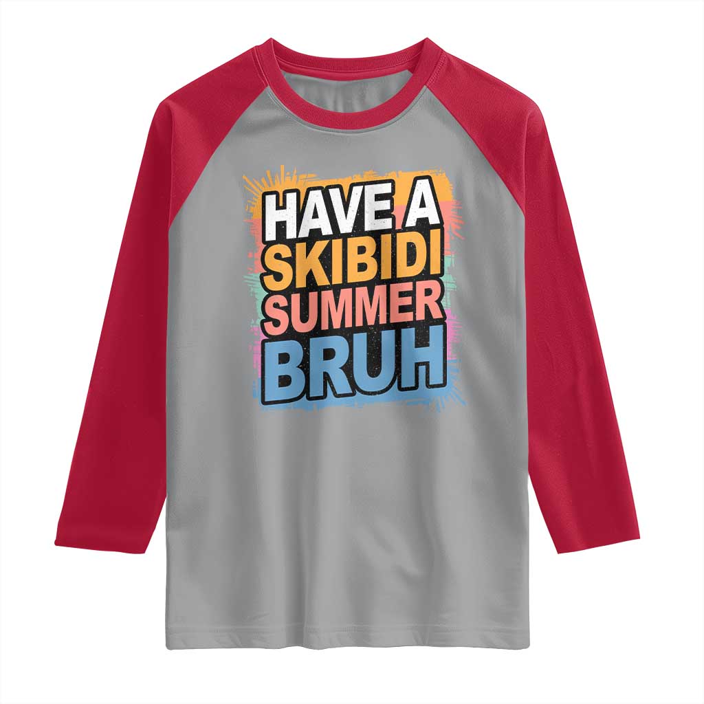 Funny Have A Skibidi Summer Bruh Raglan Shirt Teacher Student Last Day of School TS11 Sport Gray Red Print Your Wear
