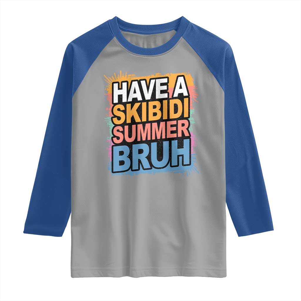 Funny Have A Skibidi Summer Bruh Raglan Shirt Teacher Student Last Day of School TS11 Sport Gray Royal Print Your Wear