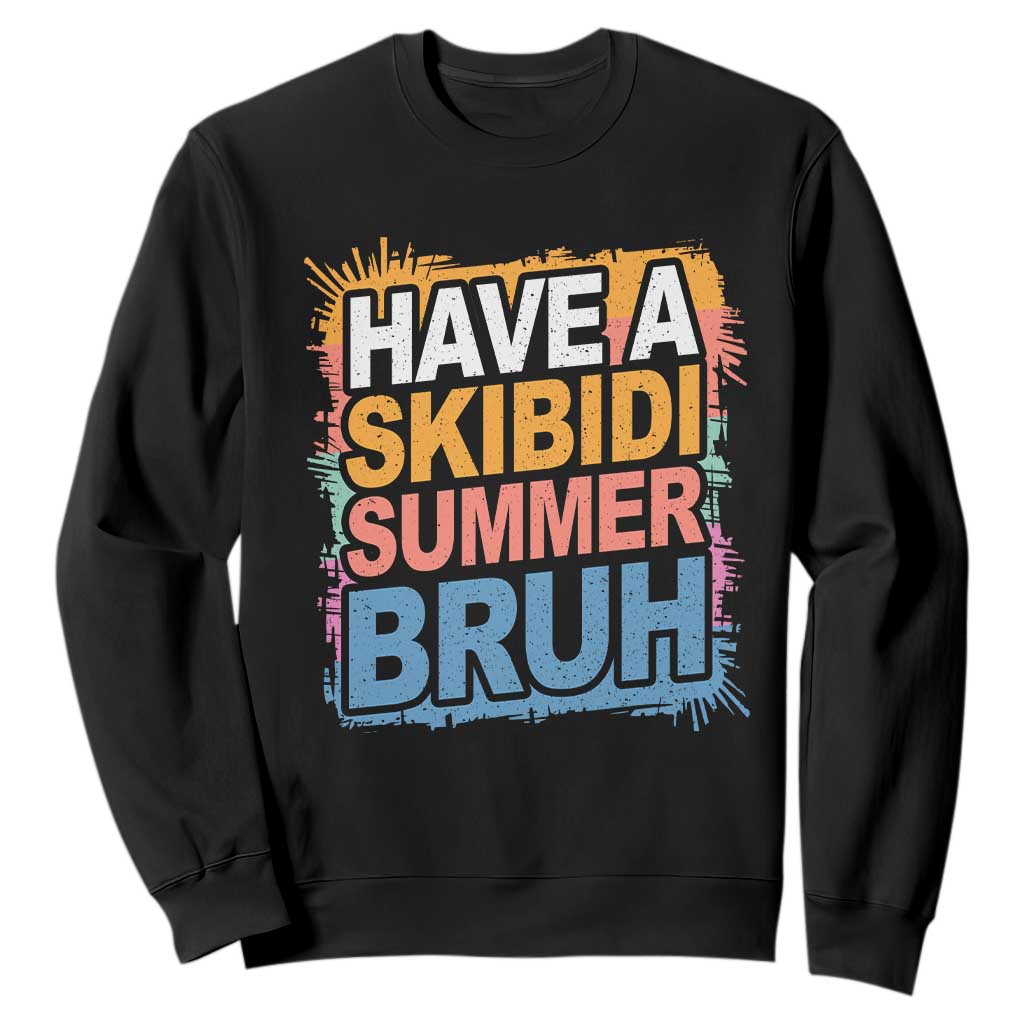 Funny Have A Skibidi Summer Bruh Sweatshirt Teacher Student Last Day of School TS11 Black Print Your Wear