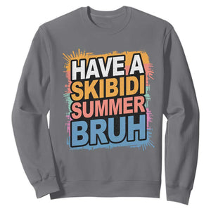 Funny Have A Skibidi Summer Bruh Sweatshirt Teacher Student Last Day of School TS11 Charcoal Print Your Wear