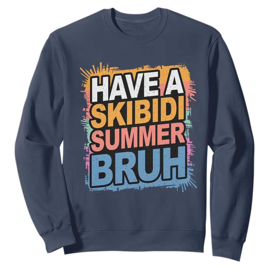 Funny Have A Skibidi Summer Bruh Sweatshirt Teacher Student Last Day of School TS11 Navy Print Your Wear