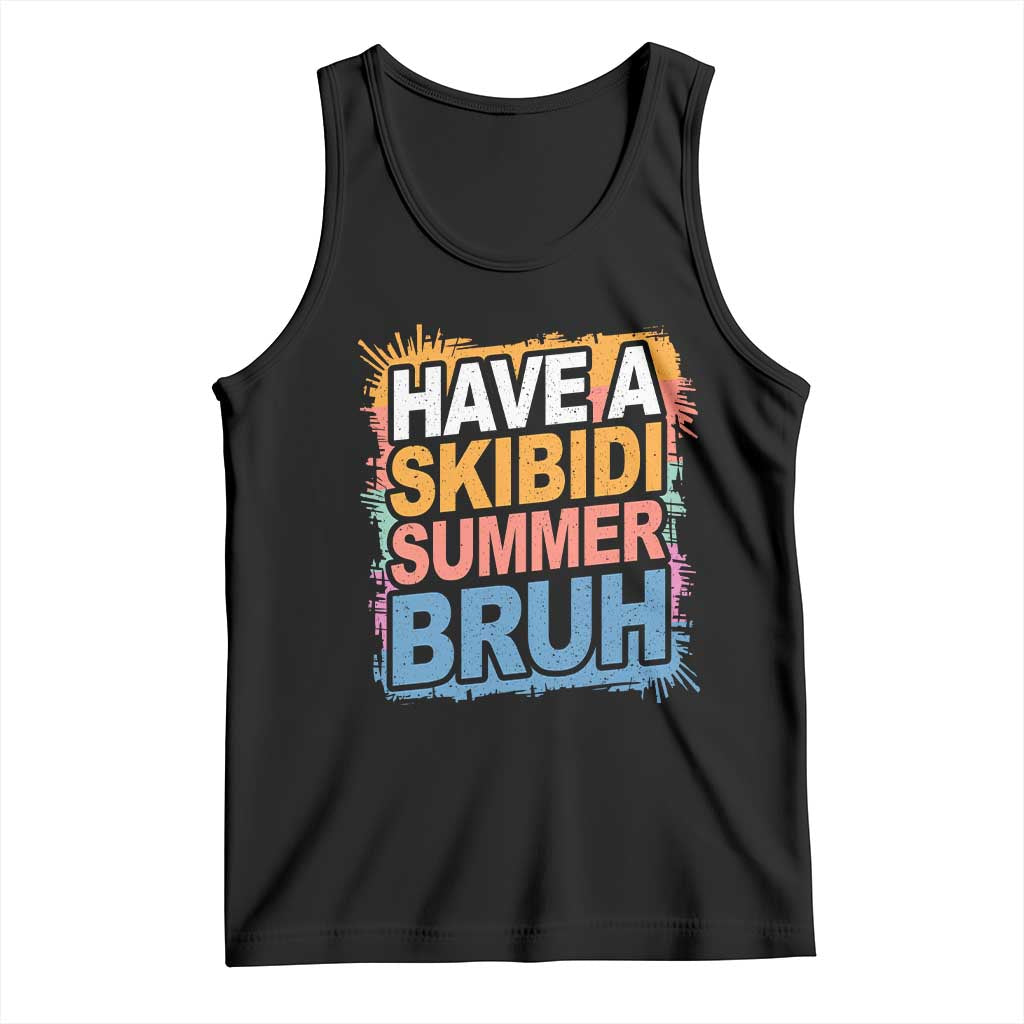 Funny Have A Skibidi Summer Bruh Tank Top Teacher Student Last Day of School TS11 Black Print Your Wear