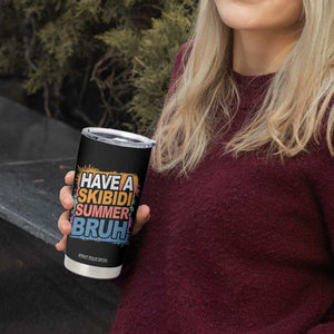 Funny Have A Skibidi Summer Bruh Tumbler Cup Teacher Student Last Day of School TS11 Print Your Wear