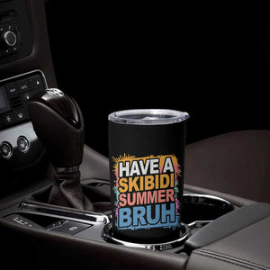 Funny Have A Skibidi Summer Bruh Tumbler Cup Teacher Student Last Day of School TS11 Print Your Wear