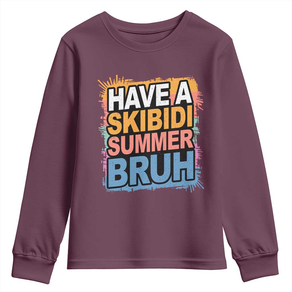 Funny Have A Skibidi Summer Bruh Youth Sweatshirt Teacher Student Last Day of School TS11 Maroon Print Your Wear