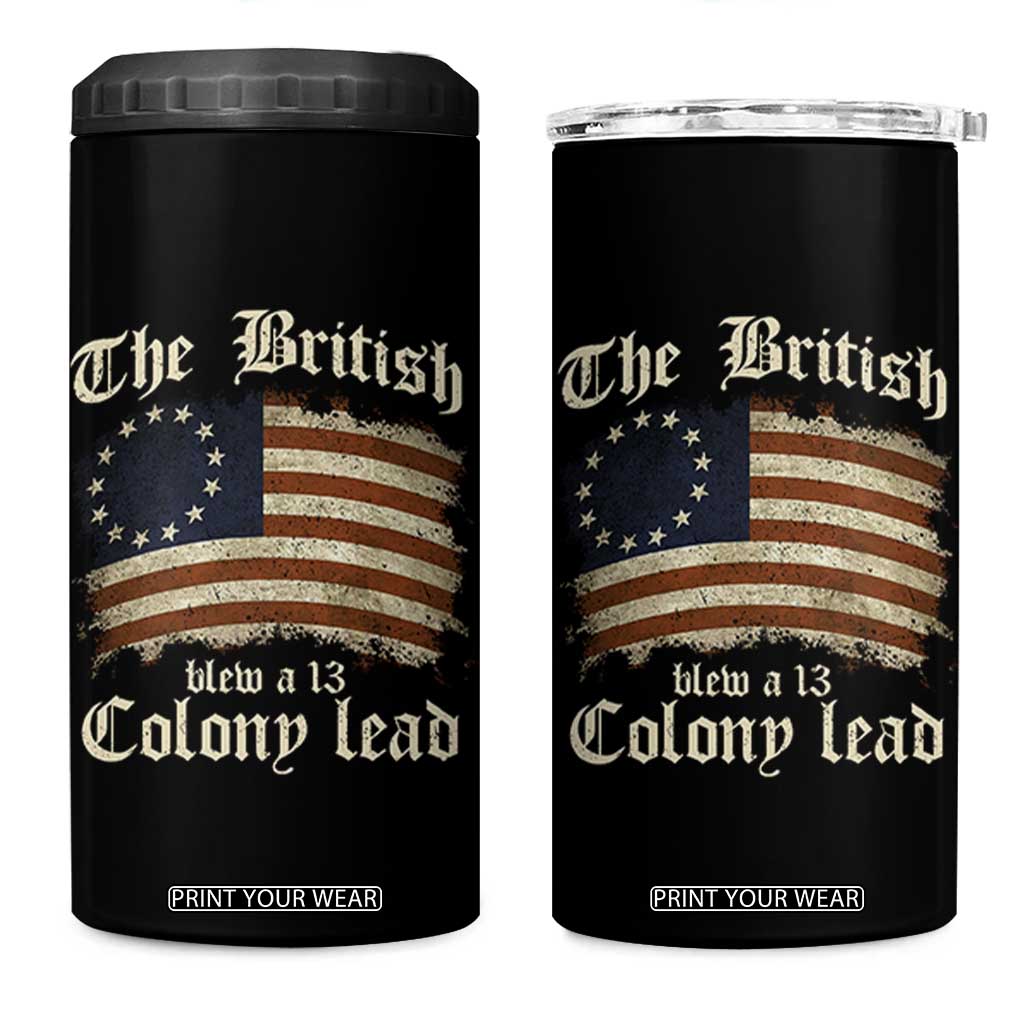 Funny Historical 4 in 1 Can Cooler Tumbler The British Blew A Thirteen Colony Lead Patriotic Humor TS10 One Size: 16 oz Black Print Your Wear