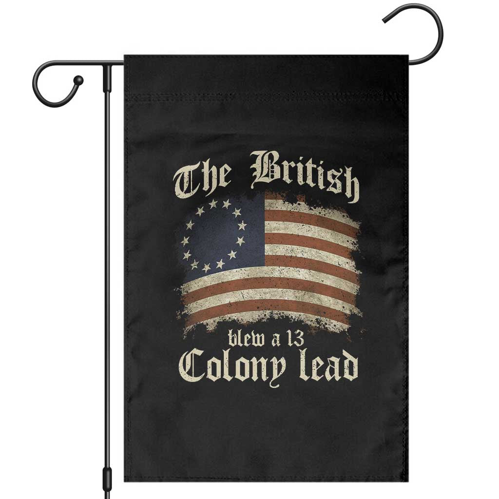 Funny Historical Garden Flag The British Blew A Thirteen Colony Lead Patriotic Humor TS10 Black Print Your Wear