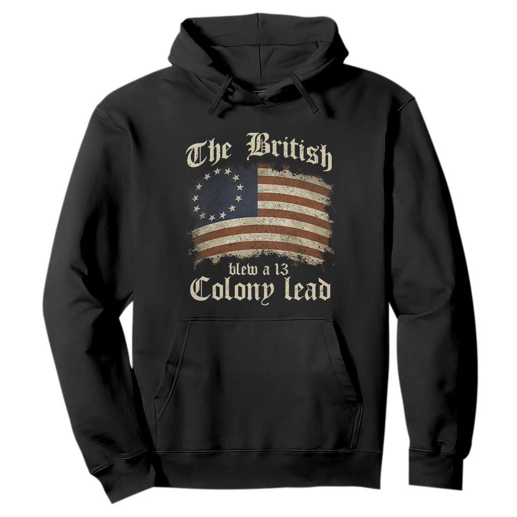 Funny Historical Hoodie The British Blew A Thirteen Colony Lead Patriotic Humor TS10 Black Print Your Wear