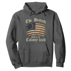 Funny Historical Hoodie The British Blew A Thirteen Colony Lead Patriotic Humor TS10 Dark Heather Print Your Wear