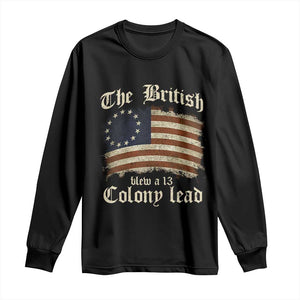 Funny Historical Long Sleeve Shirt The British Blew A Thirteen Colony Lead Patriotic Humor TS10 Black Print Your Wear