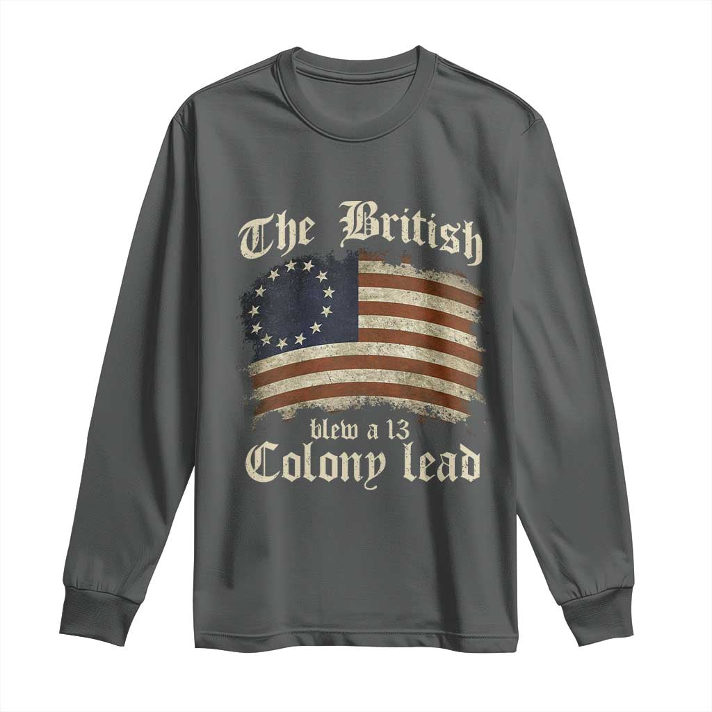 Funny Historical Long Sleeve Shirt The British Blew A Thirteen Colony Lead Patriotic Humor TS10 Dark Heather Print Your Wear