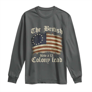 Funny Historical Long Sleeve Shirt The British Blew A Thirteen Colony Lead Patriotic Humor TS10 Dark Heather Print Your Wear