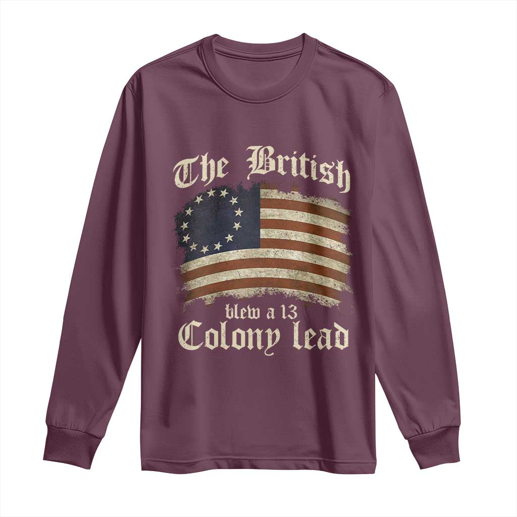 Funny Historical Long Sleeve Shirt The British Blew A Thirteen Colony Lead Patriotic Humor TS10 Maroon Print Your Wear