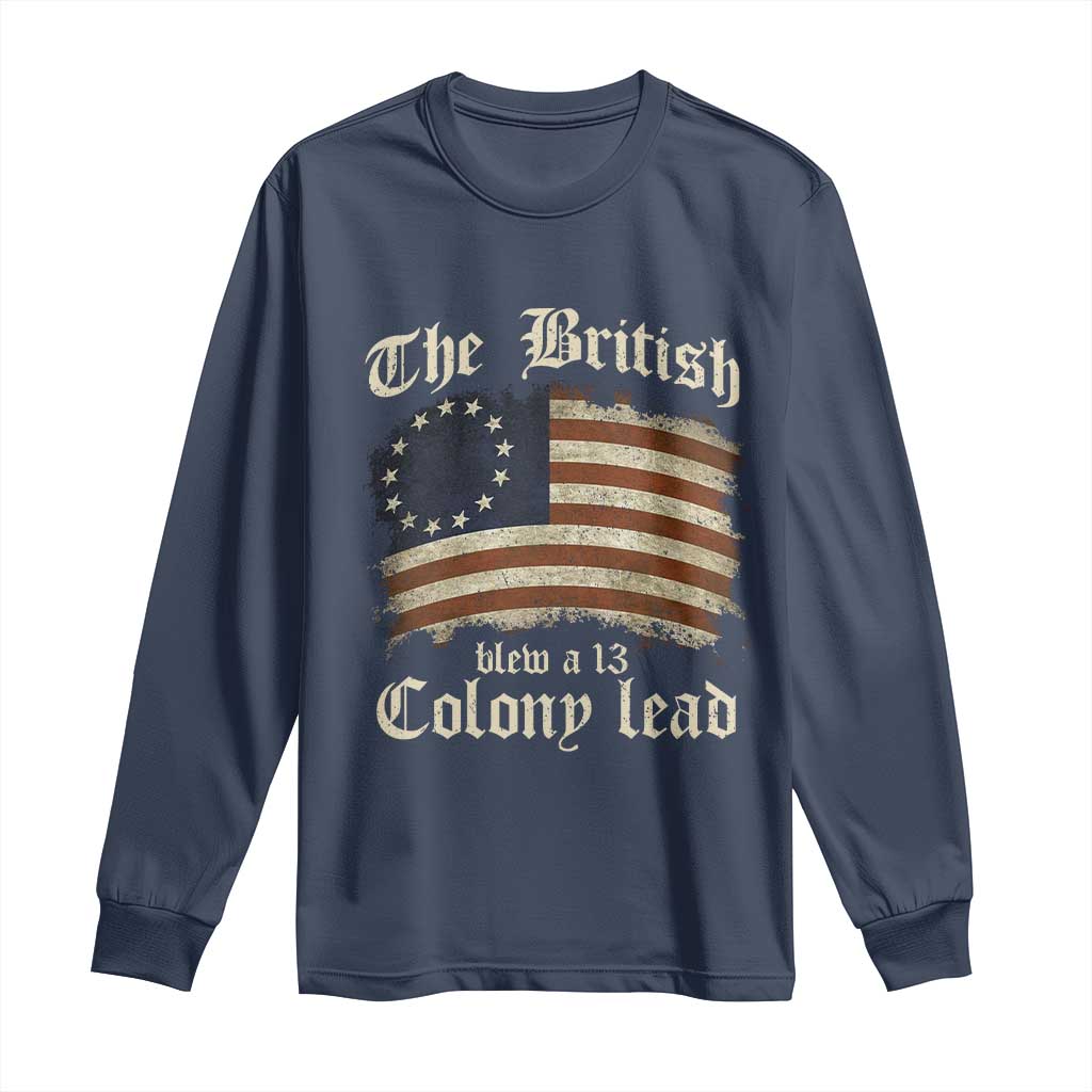 Funny Historical Long Sleeve Shirt The British Blew A Thirteen Colony Lead Patriotic Humor TS10 Navy Print Your Wear
