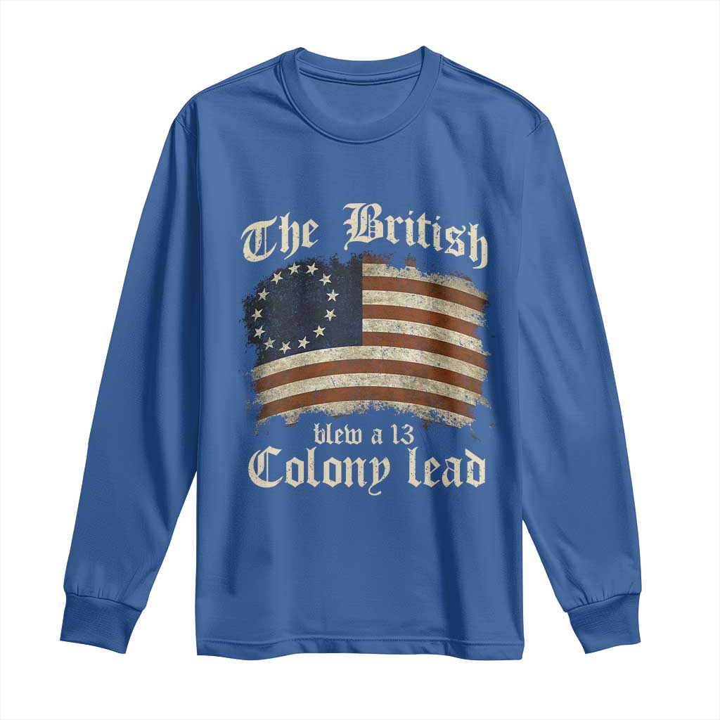 Funny Historical Long Sleeve Shirt The British Blew A Thirteen Colony Lead Patriotic Humor TS10 Royal Blue Print Your Wear