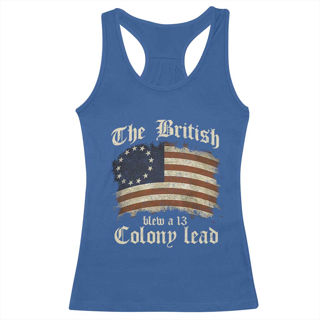Funny Historical Racerback Tank Top The British Blew A Thirteen Colony Lead Patriotic Humor TS10 Royal Blue Print Your Wear