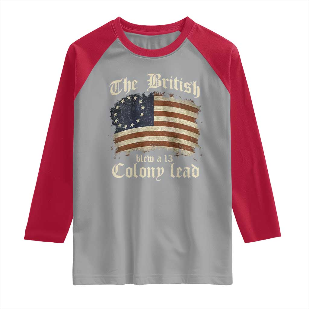 Funny Historical Raglan Shirt The British Blew A Thirteen Colony Lead Patriotic Humor TS10 Sport Gray Red Print Your Wear