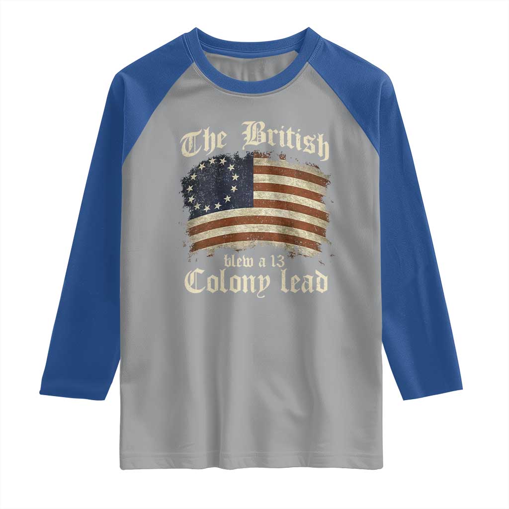 Funny Historical Raglan Shirt The British Blew A Thirteen Colony Lead Patriotic Humor TS10 Sport Gray Royal Print Your Wear