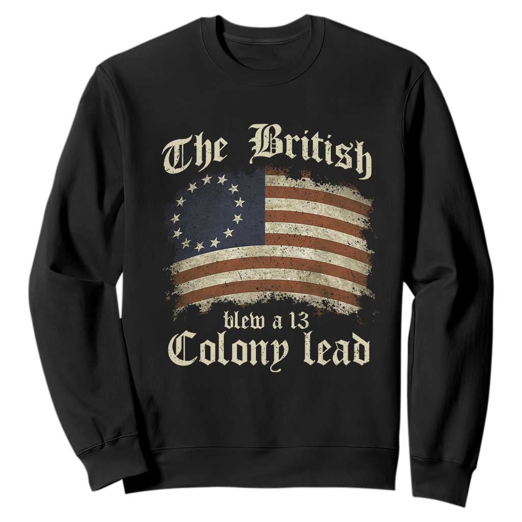Funny Historical Sweatshirt The British Blew A Thirteen Colony Lead Patriotic Humor TS10 Black Print Your Wear