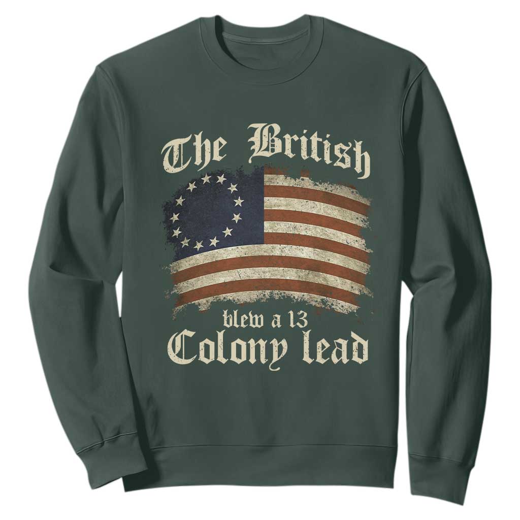Funny Historical Sweatshirt The British Blew A Thirteen Colony Lead Patriotic Humor TS10 Dark Forest Green Print Your Wear
