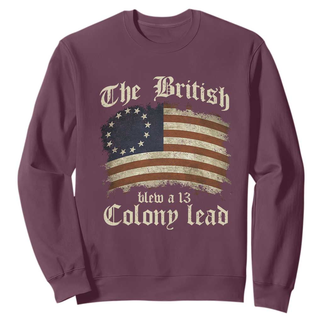Funny Historical Sweatshirt The British Blew A Thirteen Colony Lead Patriotic Humor TS10 Maroon Print Your Wear