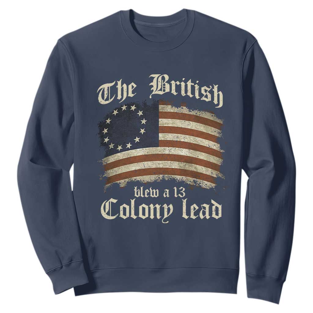 Funny Historical Sweatshirt The British Blew A Thirteen Colony Lead Patriotic Humor TS10 Navy Print Your Wear