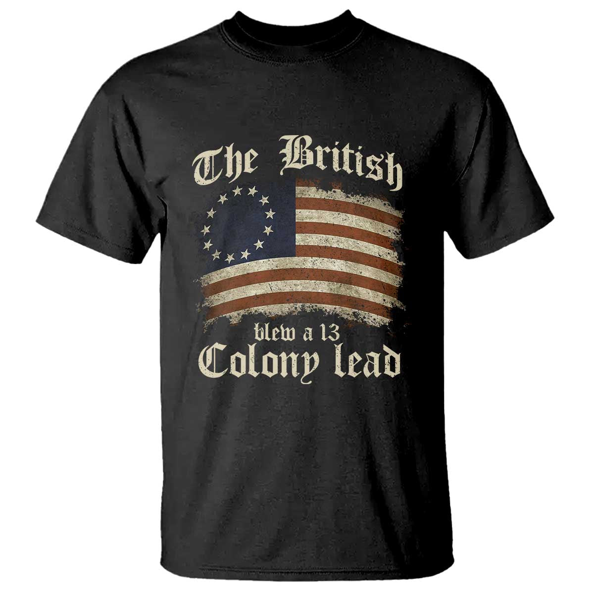 Funny Historical T Shirt The British Blew A Thirteen Colony Lead Patriotic Humor TS10 Black Print Your Wear
