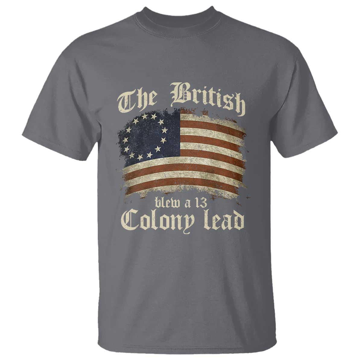 Funny Historical T Shirt The British Blew A Thirteen Colony Lead Patriotic Humor TS10 Charcoal Print Your Wear