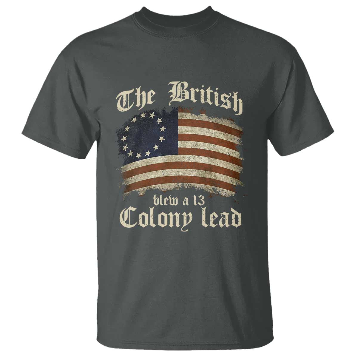 Funny Historical T Shirt The British Blew A Thirteen Colony Lead Patriotic Humor TS10 Dark Heather Print Your Wear