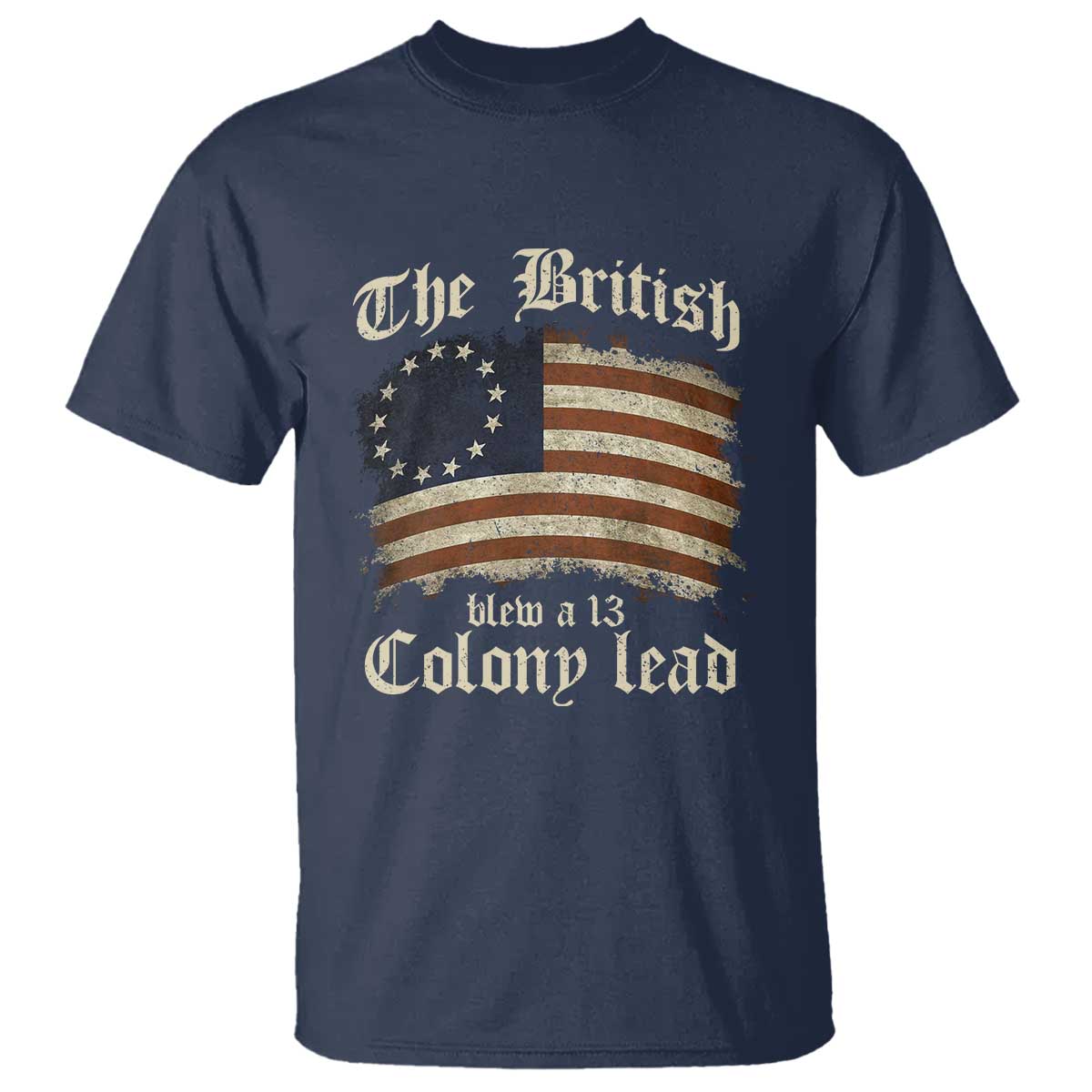 Funny Historical T Shirt The British Blew A Thirteen Colony Lead Patriotic Humor TS10 Navy Print Your Wear